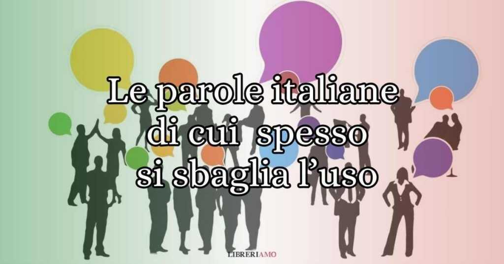 Le 8 espressioni e parole italiane di cui spesso si sbaglia l'utilizzo