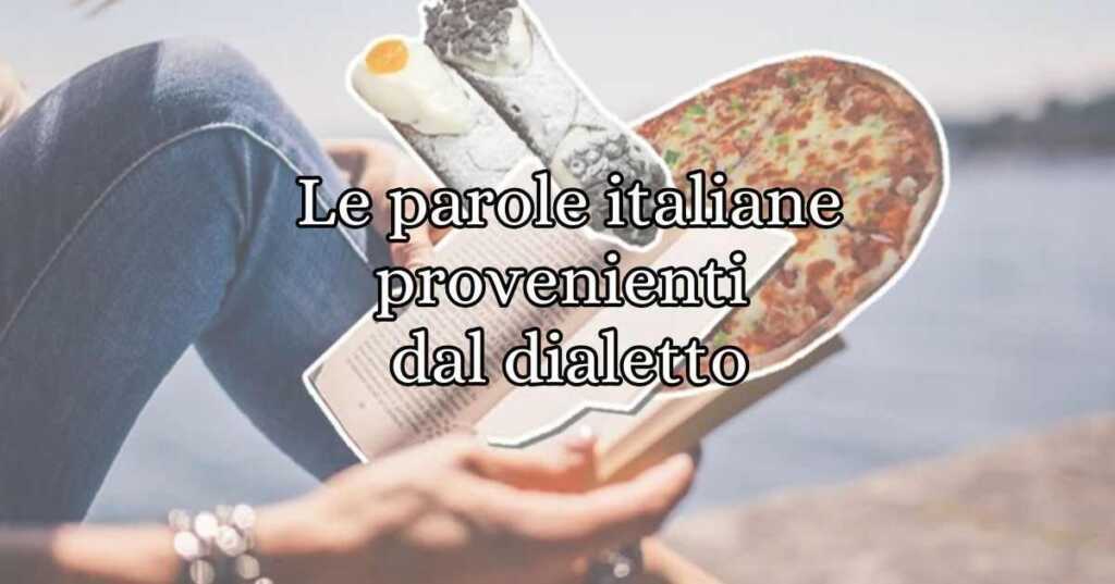 Le parole italiane che non tutti sanno provengono dal dialetto