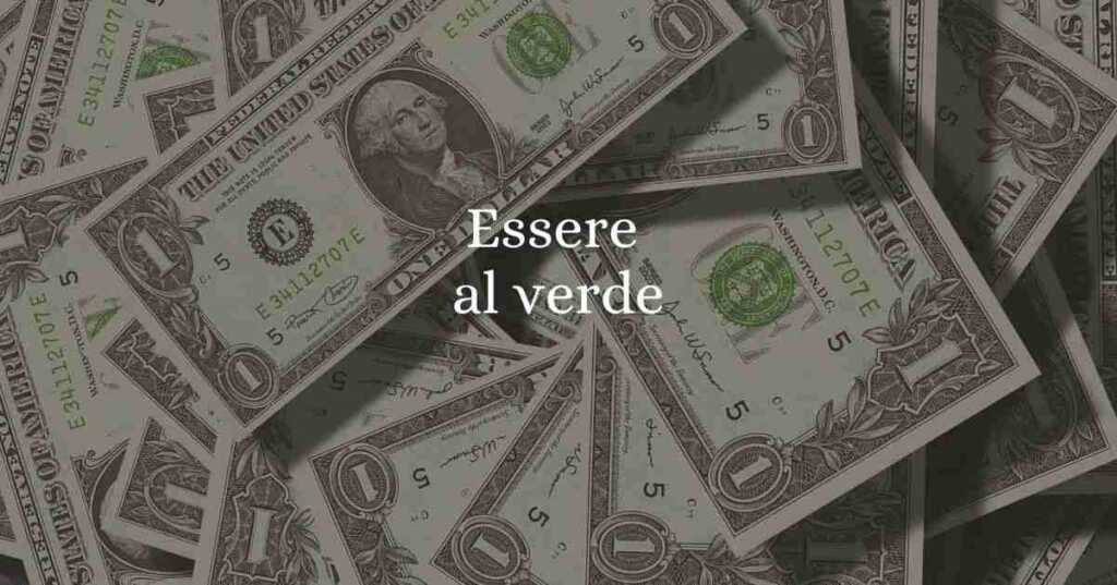 ''Essere al verde'', significato e origine del modo di dire