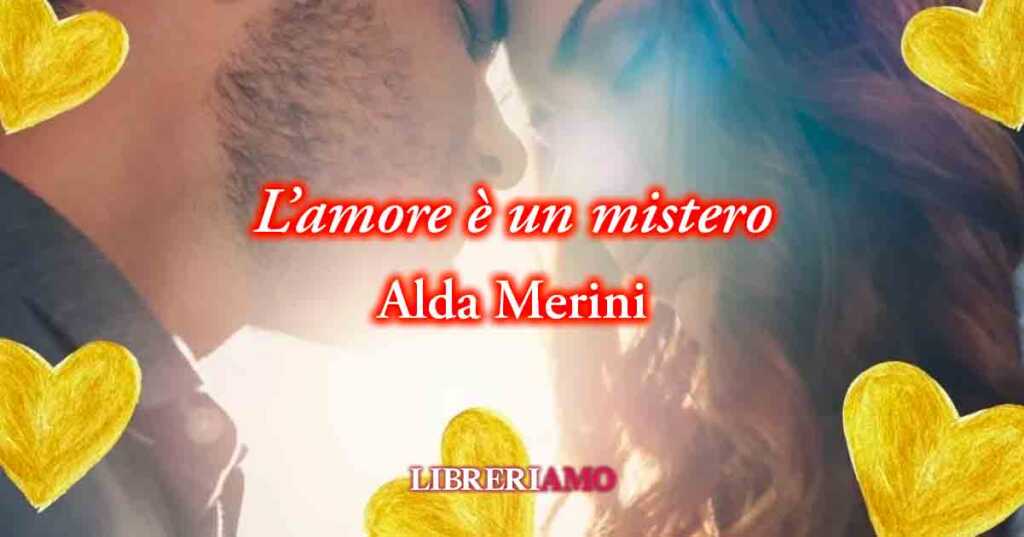 "L'amore è un mistero" (2004) di Alda Merini , poesia sulla felicità che dona l'amare
