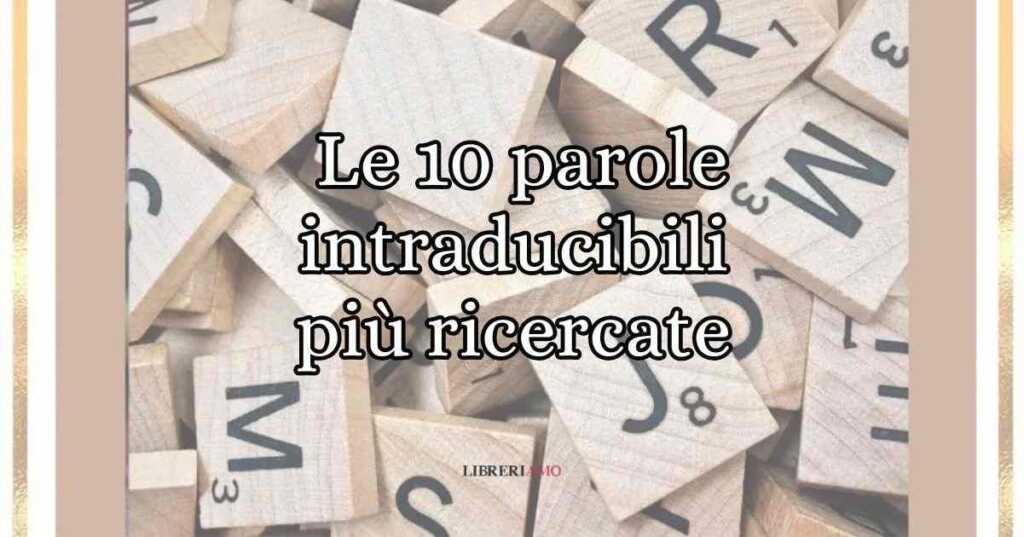 Le 10 parole intraducibili più ricercate al mondo