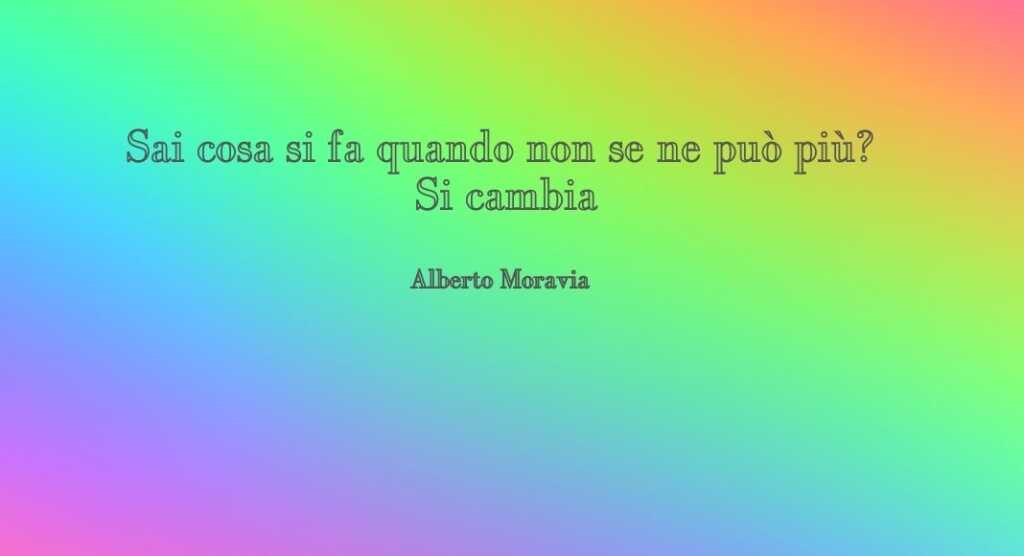 "Sai cosa si fa quando non se ne può più? Si cambia" di Alberto Moravia