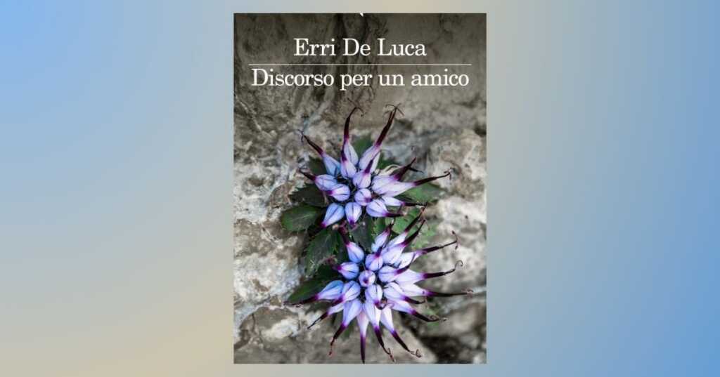 Una toccante dedica nel nuovo libro di Erri De Luca Discorso per un amico