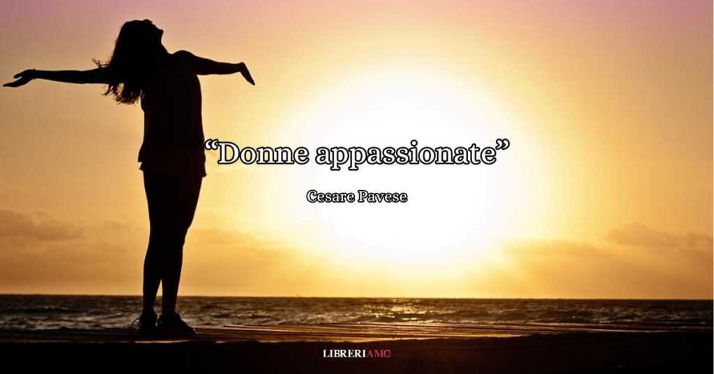 "Donne appassionate", la poesia di Cesare Pavese che celebra la femminilità