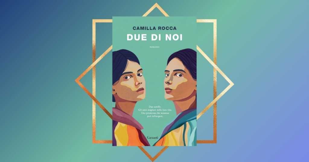 "Due di noi" è il romanzo d'esordio di Camilla Rocca. Un libro che racconta le vite, i dubbi e i primi amori di due gemelle alle soglie dell'età adulta.