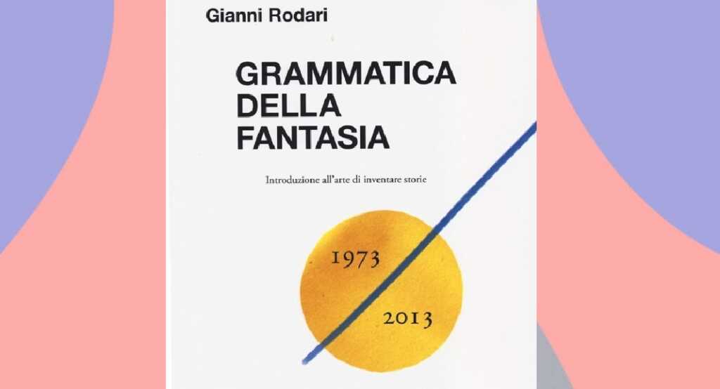 Grammatica della fantasia, come Gianni Rodari ci ha insegnato a restare bambini