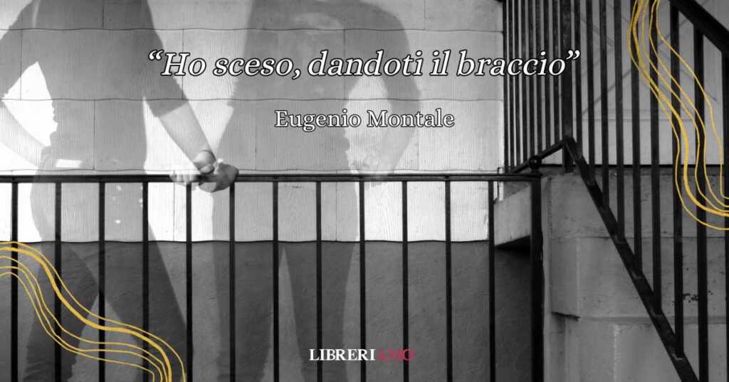 "Ho sceso, dandoti il braccio" di Eugenio Montale, una poesia sull'amore davanti alla prova del tempo