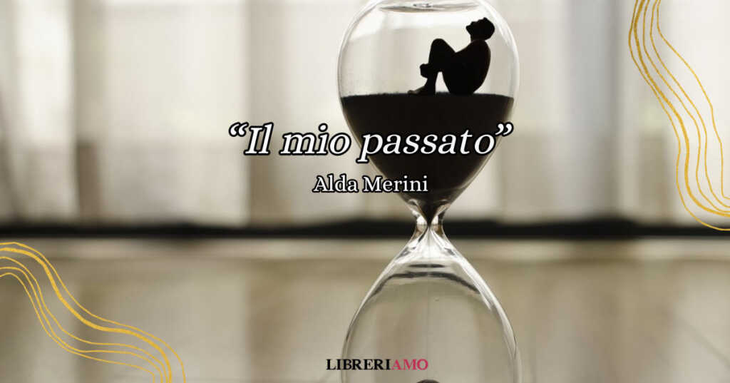 "Il mio passato" di Alda Merini, una poesia per ricordare il valore del "qui e ora"