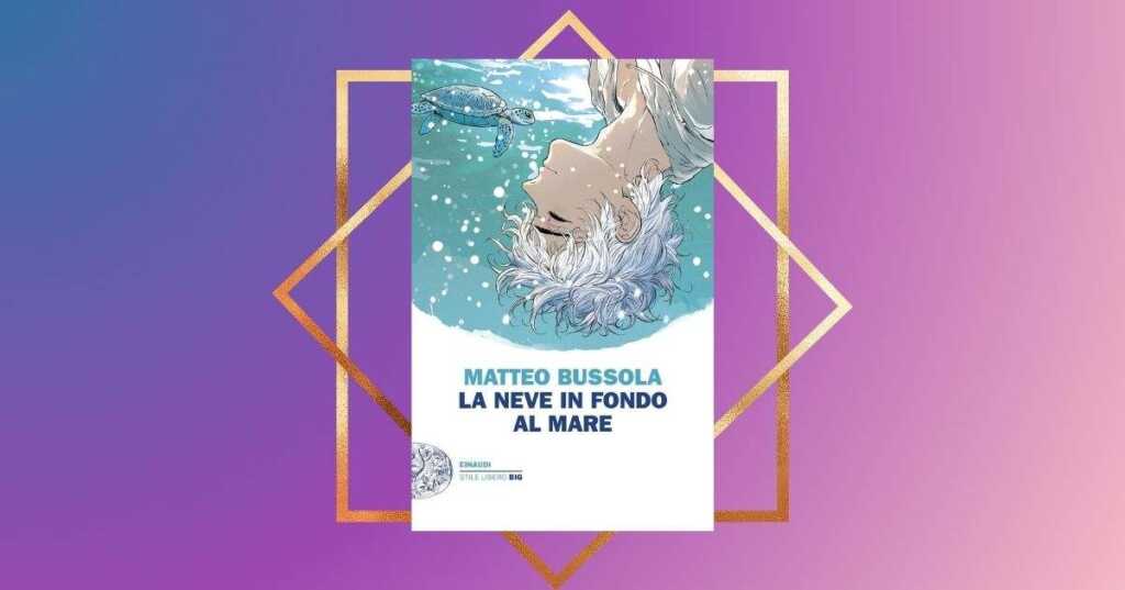 "La neve in fondo al mare" di Matteo Bussola, un libro toccante che racconta la fragilità