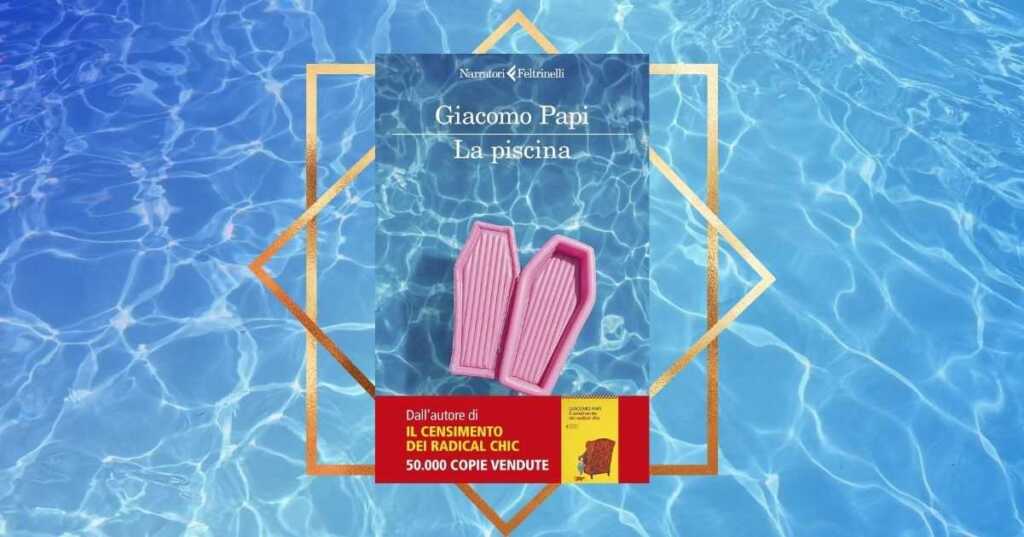 "La piscina" di Giacomo Papi , il giallo satirico perfetto per le vacanze