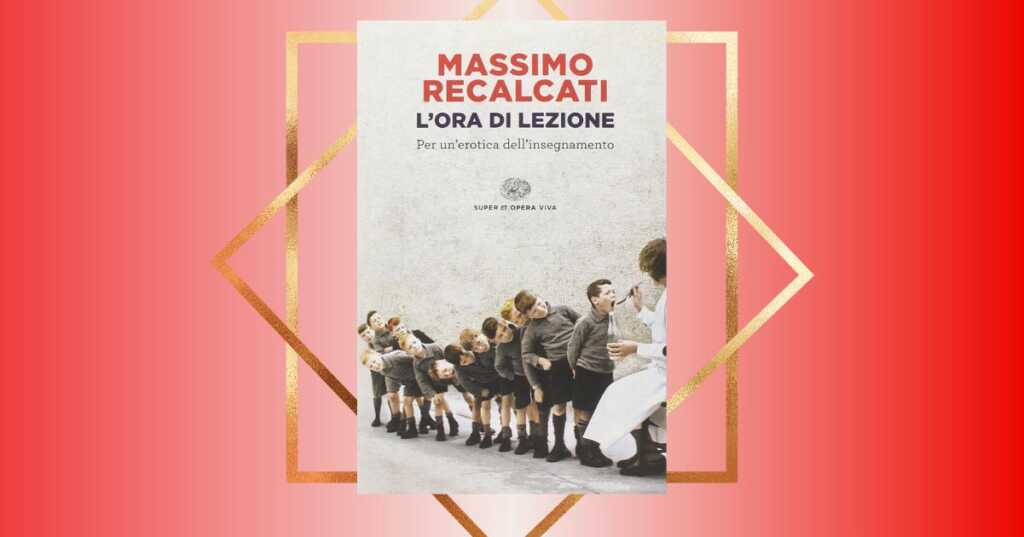 "L'ora di lezione" di Massimo Recalcati, un libro prezioso per capire il presente