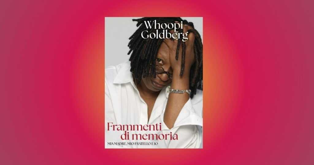 Frammenti di memoria il memoir di Whoopi Goldberg arriva in Italia