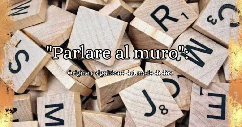 "Parlare al muro": origine e significato del celebre modo di dire