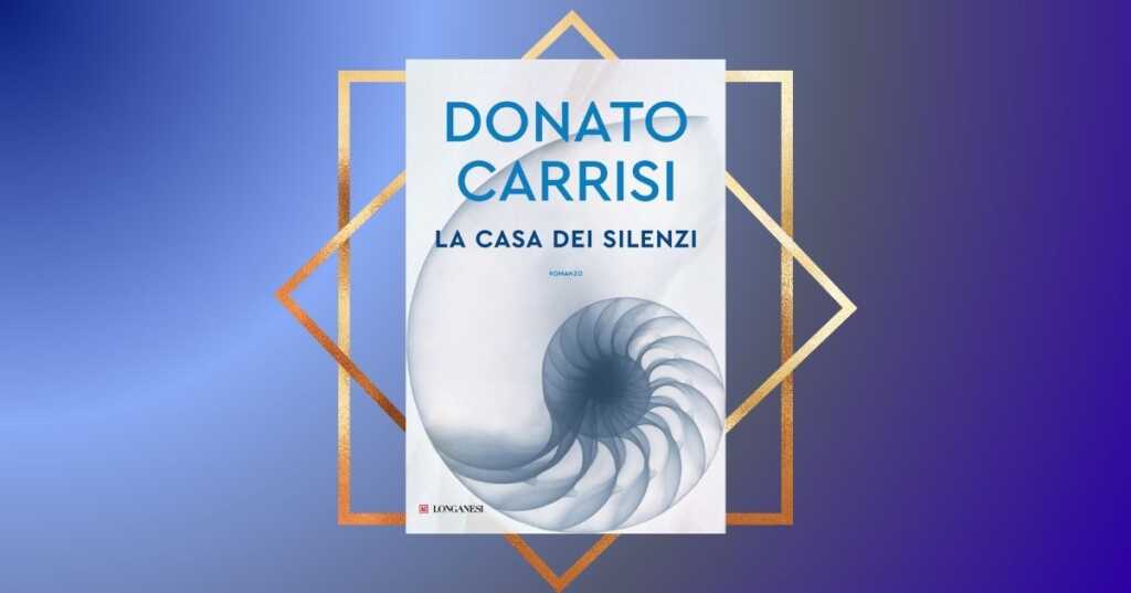 “La casa dei silenzi” di Donato Carrisi, il maestro del thriller italiano torna in libreria