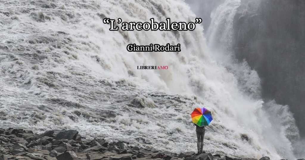 “L’arcobaleno” di Gianni Rodari, una filastrocca che celebra il valore della serenità