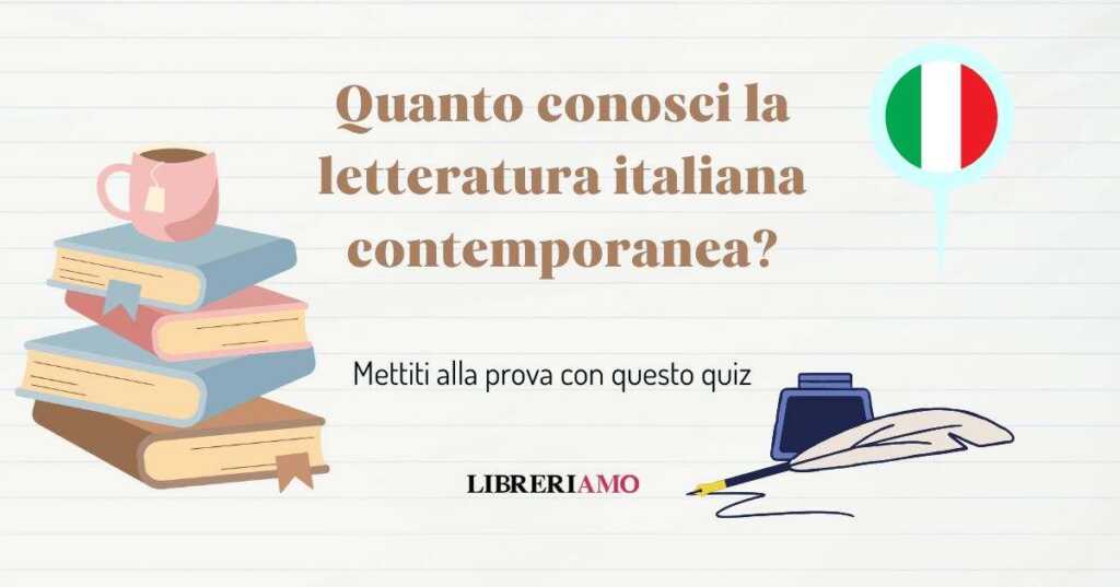 Quanto conosci la letteratura italiana contemporanea