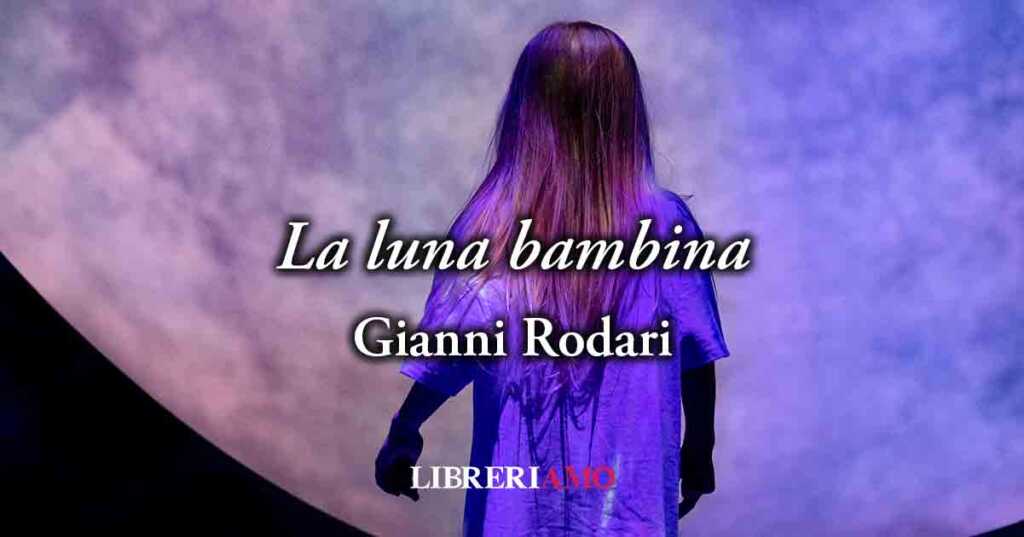 "La luna bambina" (1960) di Gianni Rodari, solo la fantasia dei bambini può creare un mondo più bello