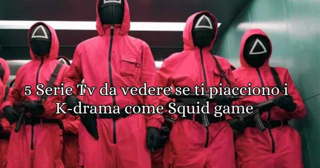 5 serie tv da vedere per chi ama i K-Drama come Squid Game
