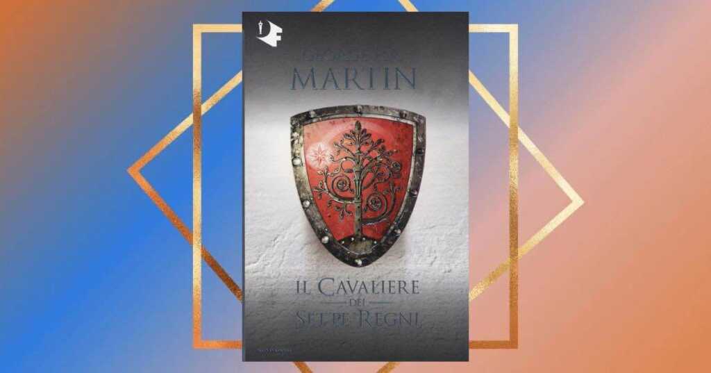 L'universo creato da George R.R.Martin si arricchisce di un nuovo capitolo con l'attesissima serie tv A Knight of the seven Kingdoms: The Hedge Khnight, tratta dalla raccolta di novelle "Il cavaliere dei sette regni".
