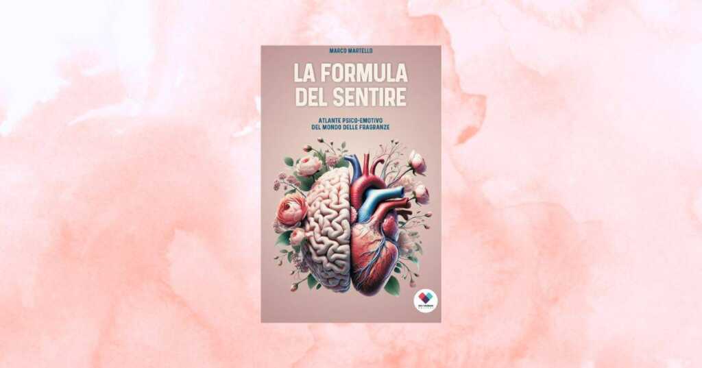 "La formula del sentire", il libro che celebra la magia del profumo tra emozioni e memoria