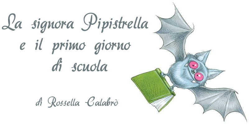 La signora Pipistrella e il primo giorno di scuola - di Rossella Calabrò
