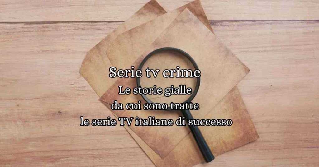 Le storie gialle da cui sono tratte le serie TV italiane di successo