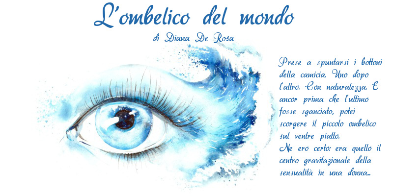 L'ombelico del mondo - di Diana De Rosa
