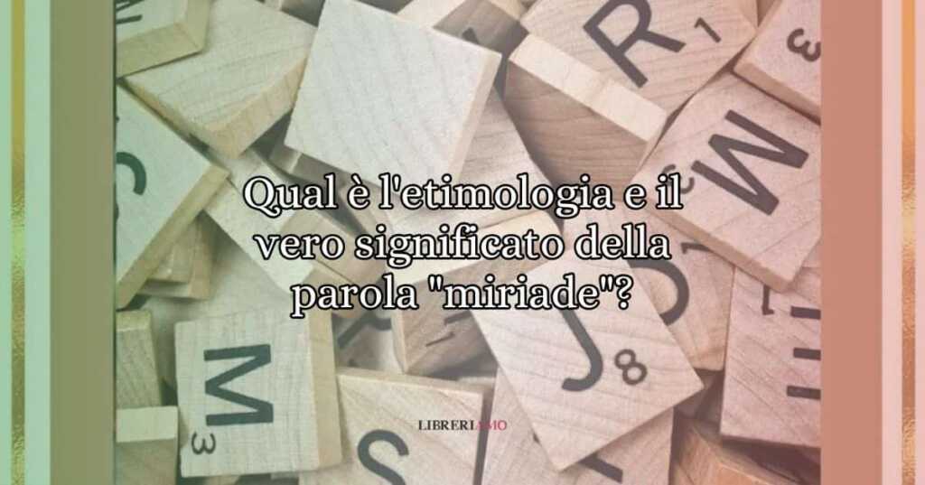 Qual è l'etimologia e il vero significato della parola miriade