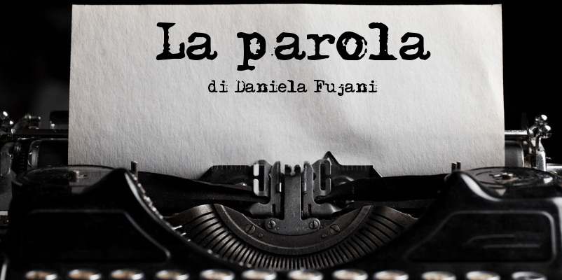 La parola – di Daniela Fujani