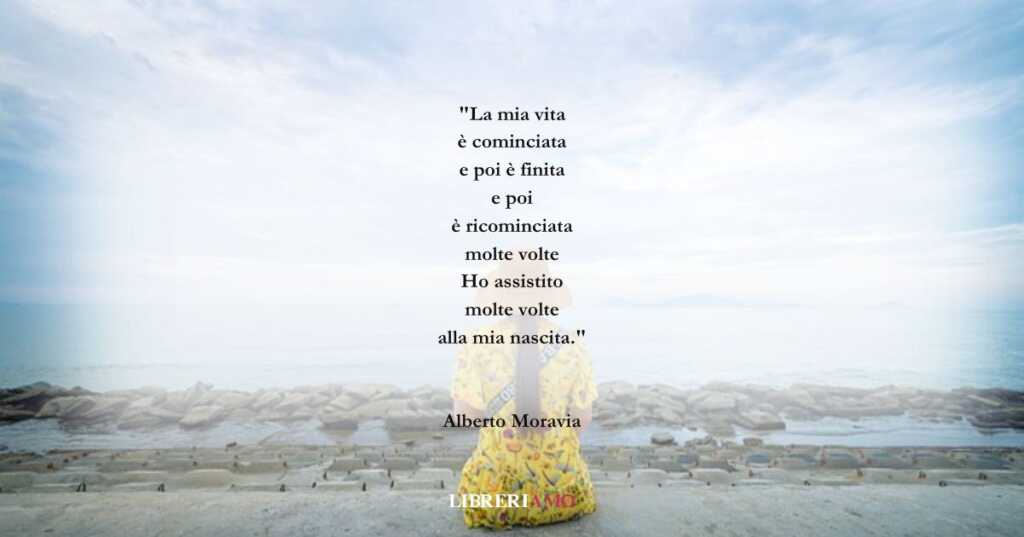 I versi di Alberto Moravia su tutte le nostre rinascite