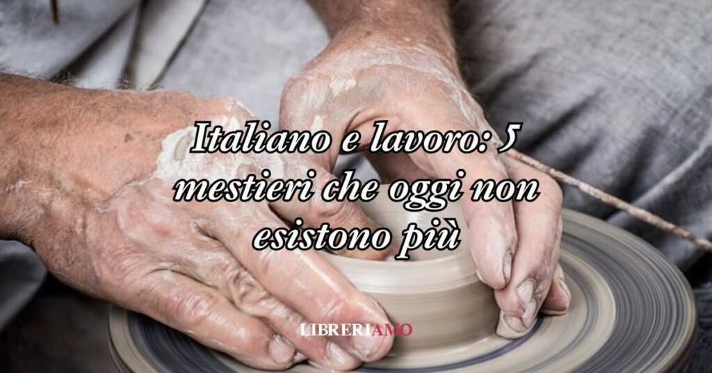 Italiano e lavoro 5 mestieri che oggi non esistono più