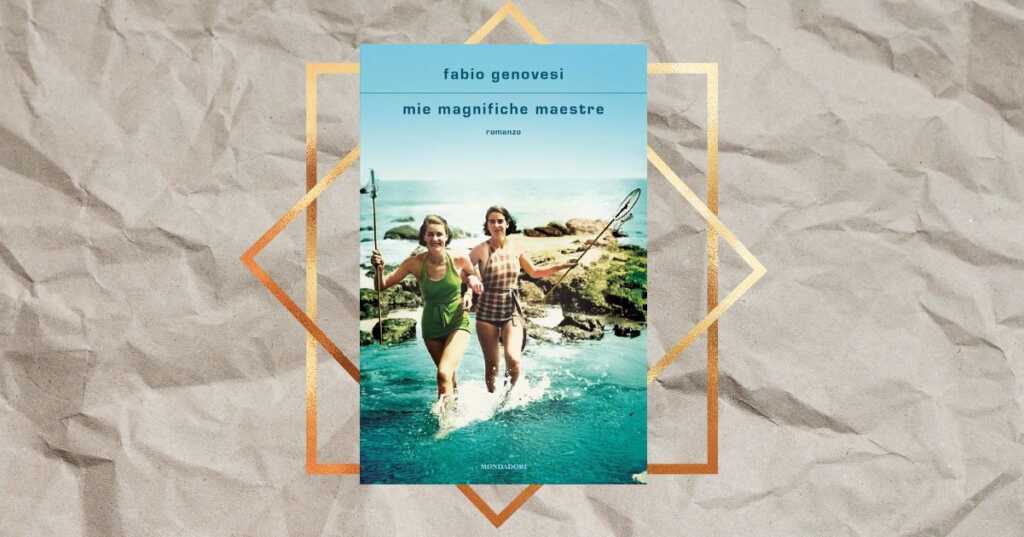 “Mie magnifiche maestre” di Fabio Genovesi, un libro prezioso che celebra il coraggio delle donne