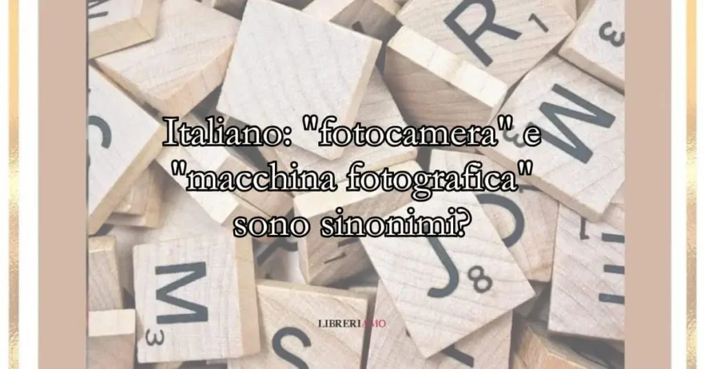 Italiano fotocamera e macchina fotografica sono sinonimi
