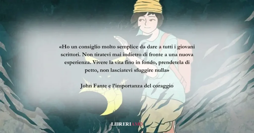 Una frase di John Fante sul coraggio da avere nella vita