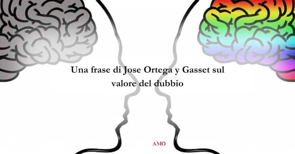 Una frase di Jose Ortega y Gasset sul sano valore del dubbio