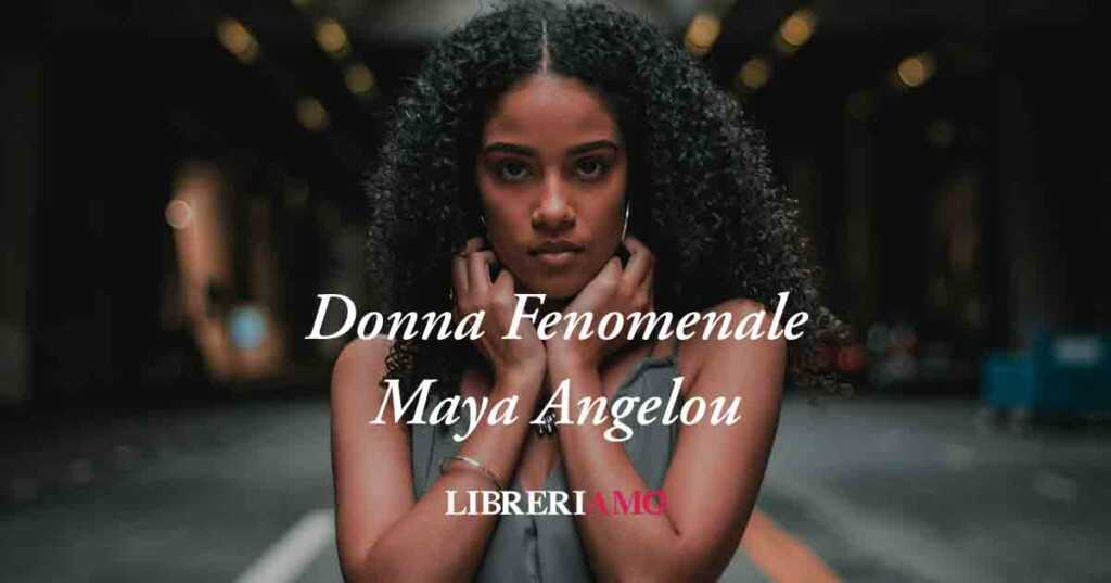 Donna Fenomenale (1978) di Maya Angelou, poesia che rivoluziona la bellezza femminile