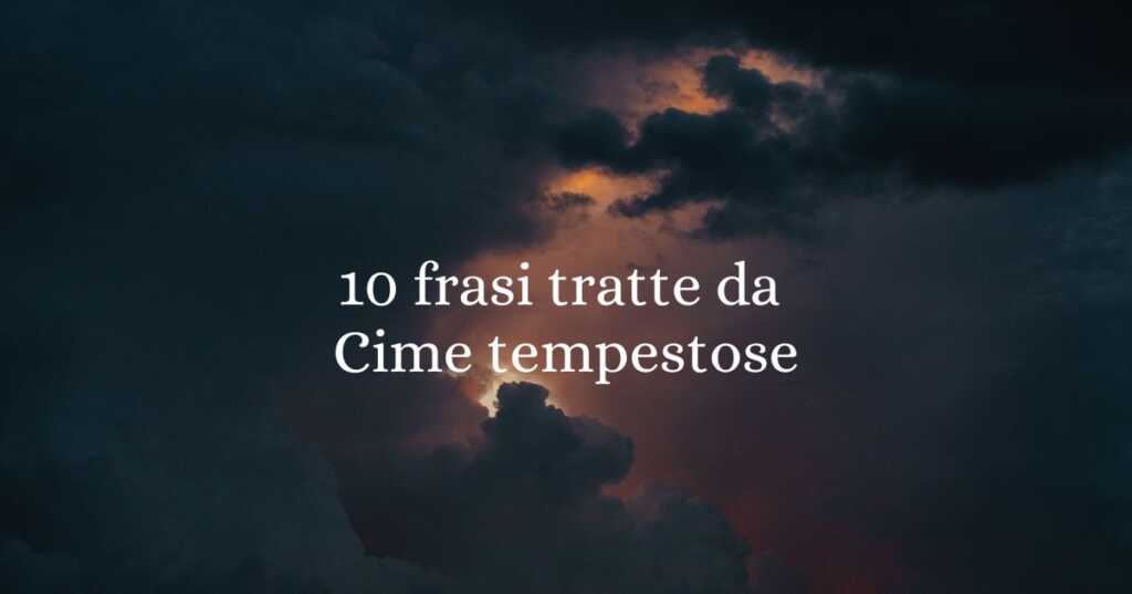 10 frasi tratte da Cime tempestose di Emily Brontë che sono lezioni d'amore