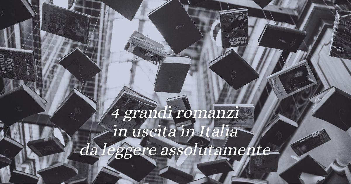 4 grandi romanzi appena usciti da leggere assolutamente