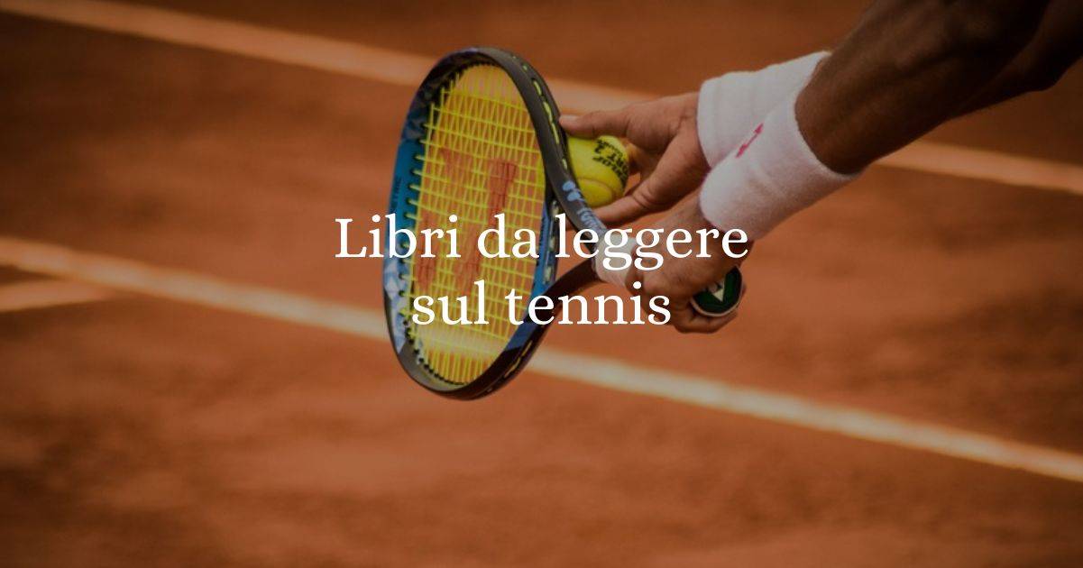 I 5 libri da leggere per conoscere il tennis ed i tennisti
