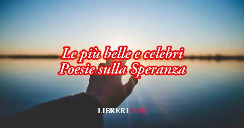 10 poesie sulla speranza e sul potere di reagire alle crisi della vita