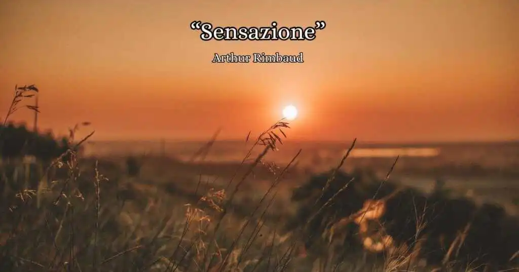 "Sensazione"(1870) di Arthur Rimbaud, serenità e amore in una magica sera d'estate