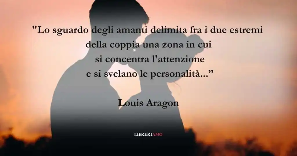 La frase di Louis Aragon che celebra l'amore e la passione