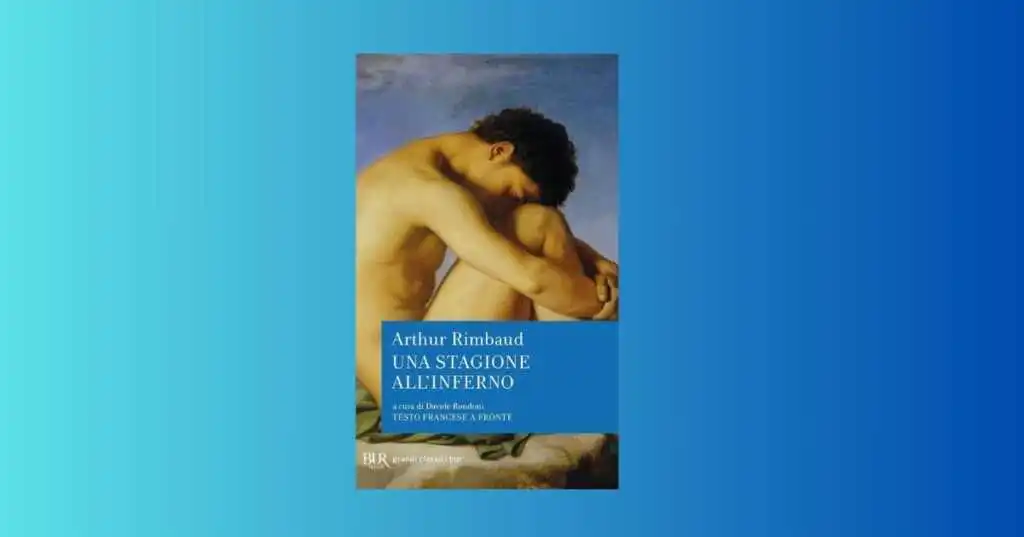 Arthur Rimbaud e il libro senza tempo “Una stagione all’inferno”