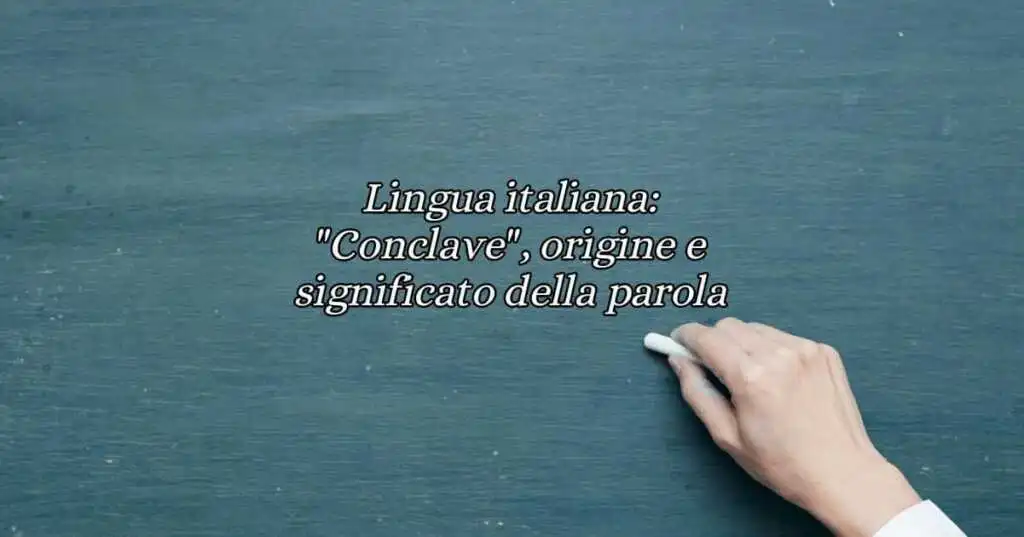 Lingua italiana Conclave, origine e significato della parola