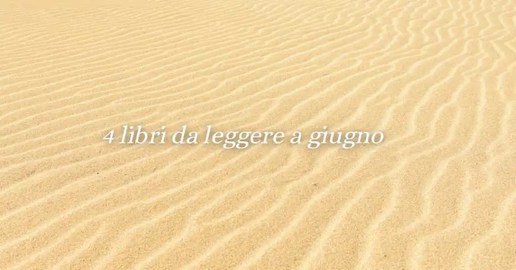 4 libri perfetti da leggere a giugno