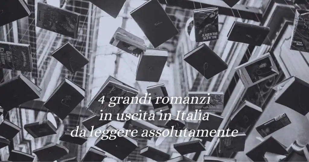 4 grandi romanzi appena usciti da leggere assolutamente
