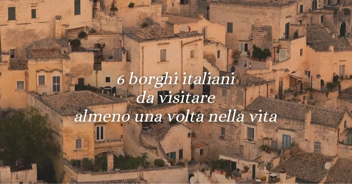 6 borghi italiani da visitare almeno una volta nella vita