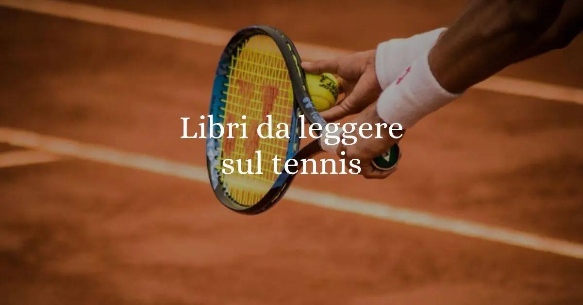 I 5 libri da leggere per conoscere il tennis ed i tennisti