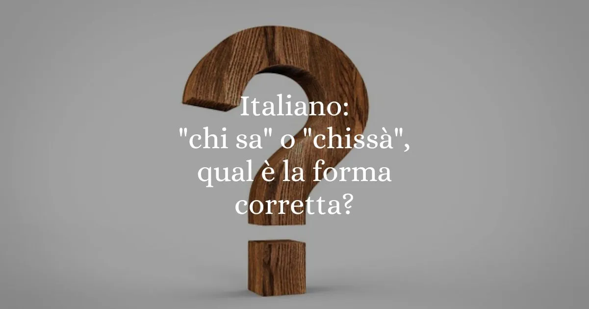 Italiano chi sa o chissà, qual è la forma corretta
