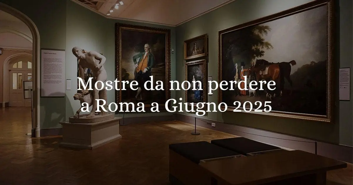 Le mostre da non perdere a Roma a giugno 2025